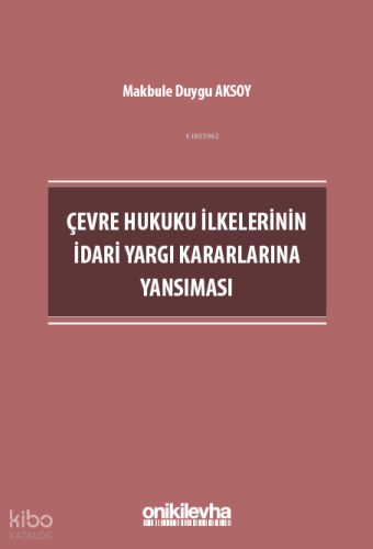 Çevre Hukuku İlkelerinin İdari Yargı Kararlarına Yansıması
