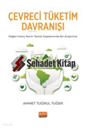 Çevreci Tüketim Davranışı ;Değer-İnanç-Norm Teorisi Kapsamında Bir Araştırma