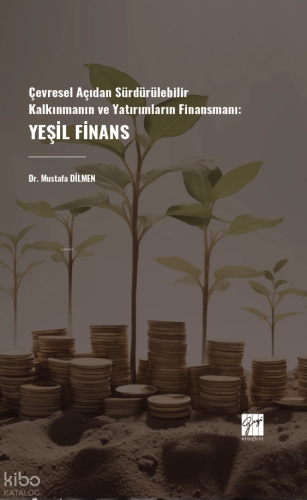 Çevresel Açıdan Sürdürülebilir Kalkınmanın Ve Yatırımların Finansmanı: Yeşil Finans