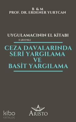 Ceza Davalarında Seri Yargılama ve Basit Yargılama - Uygulamacının El Kitabı
