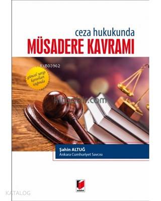 Ceza Hukukunda Müsadere Kavramı Güncel Yargı Kararları Işığında | Şahi