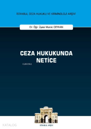 Ceza Hukukunda Netice;İstanbul Ceza Hukuku ve Kriminoloji Arşivi Yayın No: 50
