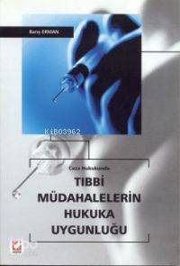 Ceza Hukukunda Tıbbi Müdahalelerin Hukuka Uygunluğu
