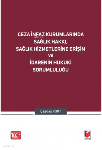 Ceza İnfaz Kurumlarında Sağlık Hakkı, Sağlık Hizmetlerine Erişim ve İdarenin Hukuki Sorumluluğu