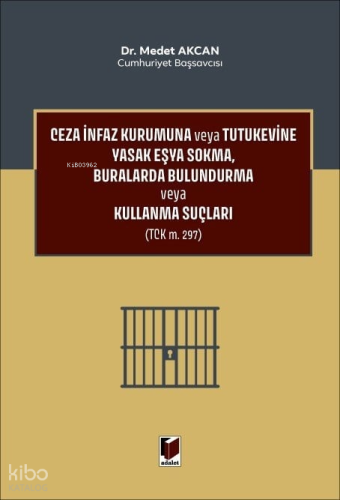 Ceza İnfaz Kurumuna veya Tutukevine Yasak Eşya Sokma, Buralarda Bulundurma veya Kullanma Suçları