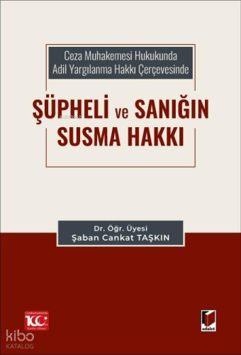 Ceza Muhakemesi Hukukunda Adil Yargılanma Hakkı Çerçevesinde Şüpheli ve Sanığın Susma Hakkı