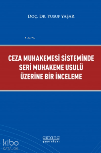 Ceza Muhakemesi Sisteminde Seri Muhakeme Usulü Üzerine Bir İnceleme