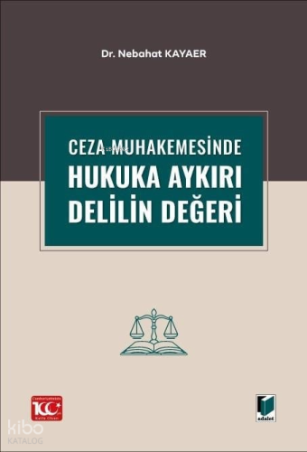 Ceza Muhakemesinde Hukuka Aykırı Delilin Değeri