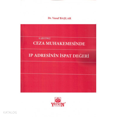 Ceza Muhakemesinde Ip Adresinin İspat Değeri