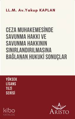 Ceza Muhakemesinde Savunma Hakkı ve Savunma Hakkının Sınırlandırılmasına Bağlanan Hukuki Sonuçlar
