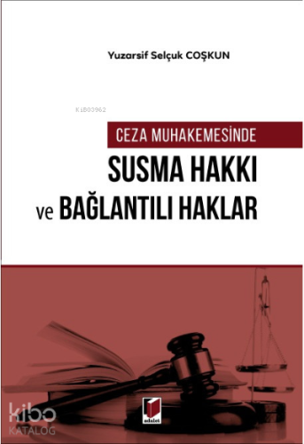 Ceza Muhakemesinde Susma Hakkı ve Bağlantılı Haklar