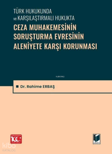 Ceza Muhakemesinin Soruşturma Evresinin Aleniyete Karşı Korunması;Türk Hukukunda ve Karşılaştırmalı Hukukta