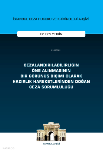 Cezalandırılabilirliğin Öne Alınmasının Bir Görünüş Biçimi Olarak Hazırlık Hareketlerinden Doğan Ceza Sorumluluğu İstanbul Ceza Hukuku ve Kriminoloji Arşivi Yay