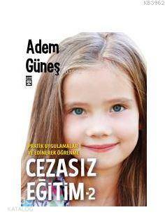 Cezasız Eğitim – 2 / Pratik Uygulamalar ve Edinerek Öğrenme | Adem Gün