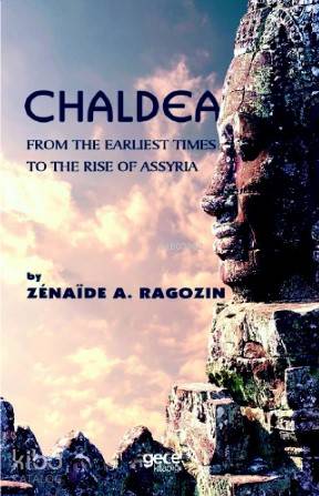 Chaldea; From Of The Earlıest Times to the Rise of Assyria | Zenaide A