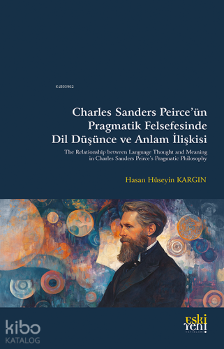 Charles Sanders Peirce’ün Pragmatik Felsefesinde Dil Düşünce ve Anlam İlişkisi