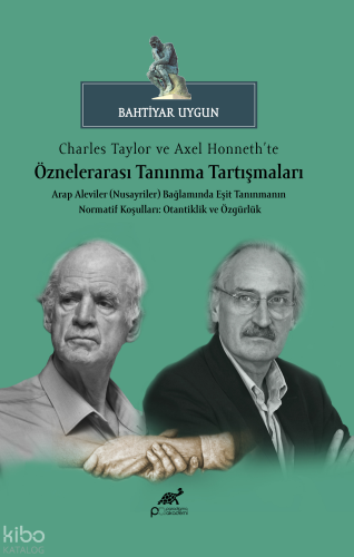 Charles Taylor ve Axel Honneth’te Öznelerarası Tanınma Tartışmaları Arap Aleviler (Nusayriler) Bağlamında Eşit TanınmanınNormatif Koşulları: Otantiklik ve Özgürlük