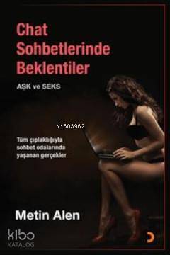 Chat Sohbetlerinde Beklentiler (Aşk ve Seks); Tüm Çıplaklığıyla Yaşanan Gerçekler