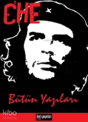 Che - Bütün Yazıları | Ernesto Che Guevara | İleri Yayınları