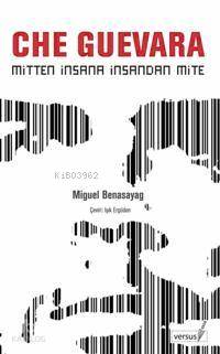 Che Guevera; Mitten İnsana İnsandan Mite