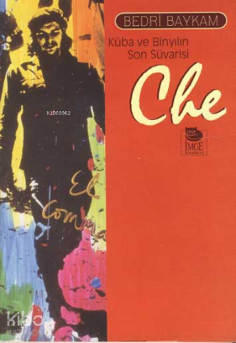 Che Küba ve Binyılın Son Süvarisi | Bedri Baykam | İmge Kitabevi Yayın