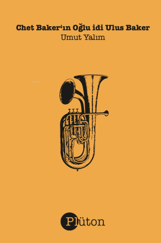 Chet Baker'ın Oğlu idi Ulus Baker | Umut Yalım | Plüton Yayınevi