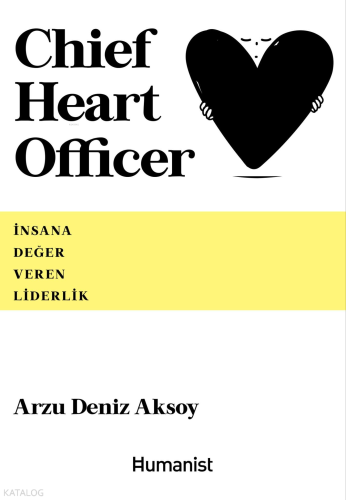 Chief Heart Officer;İnsana Değer Veren Liderlik | Arzu Deniz Aksoy | H