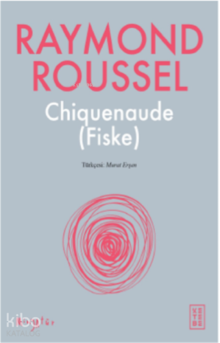 Chiquenaude (Fiske) | Raymond Roussel | Ketebe Yayınları
