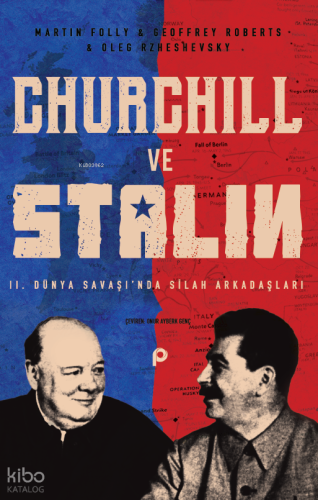 Churchill ve Stalin;2. Dünya Savaşı’nda Silah Arkadaşları | Martin Fol