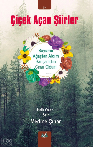 Çiçek Açan Şiirler;Soyumu Ağaçtan Aldım Sarıçamdım Çınar Oldum