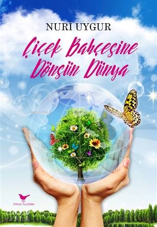 Çiçek Bahçesine Dönsün Dünya | Nuri Uygur | Günce Yayınları