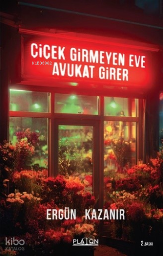Çiçek Girmeyen Eve Avukat Girer | Ergün Kazanır | Platon Hukuk Yayınev