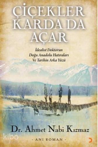 Çiçekler Karda da Açar; İdealist Doktorun Doğu Anadolu Hatıraları ve Tarihin Arka Yüzü