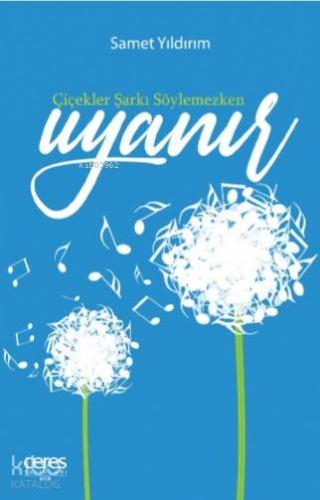Çiçekler Şarkı Söylemezken Uyanır