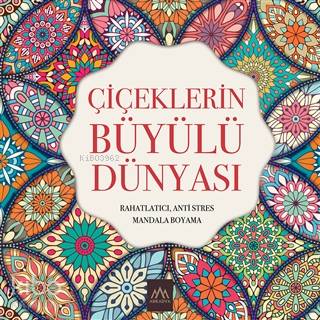 Çiçeklerin Büyülü Dünyası Rahatlatıcı, Anti Stres Mandala Boyama