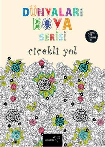 Çiçekli Yol; Dünyaları Boya Serisi | Kolektif | Müptela Yayınevi
