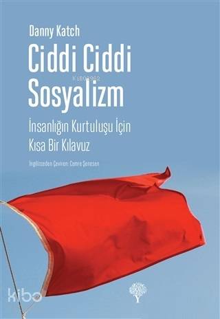 Ciddi Ciddi Sosyalizm; İnsanlığın Kurtuluşu İçin Kısa Bir Kılavuz | Da