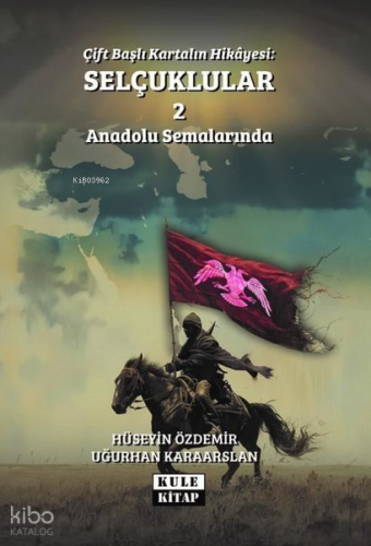 Çift Başlı Kartalın Hikayesi: Selçuklular 2 - Anadolu Semalarında