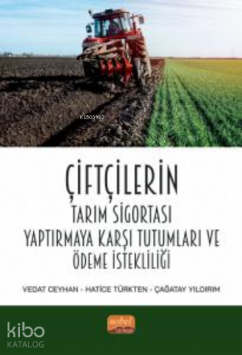 Çiftçilerin Tarım Sigortası Yaptırmaya Karşı Tutumları ve Ödeme İstekliliği