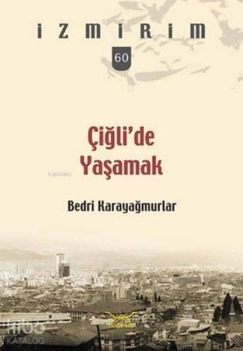 Çiğli'de Yaşamak; İzmirim 60 | Lütfü Dağtaş | Heyamola Yayınları