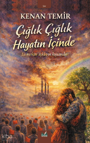 Çığlık Çığlık Hayatın İçinde | Kenan Temir | İzan Yayıncılık