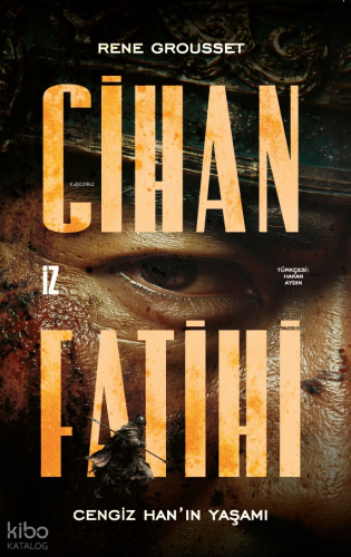 Cihan Fatihi: Cengiz Han’ın Yaşamı | Rene Grousset | İz Yayıncılık