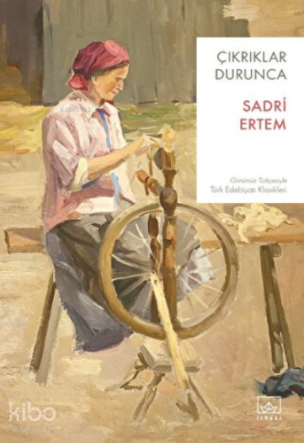 Çıkrıklar Durunca | Sadri Ertem | İthaki Yayınları