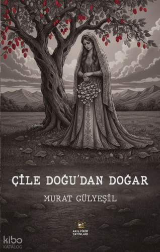 Çile Doğudan Doğar | Murat Gülyeşil | Akıl Fikir Yayınları