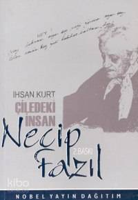 Çiledeki Adam Necip Fazıl | İhsan Kurt | Nobel Yayın Dağıtım