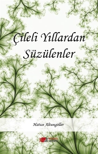 Çileli Yillardan Süzülenler
