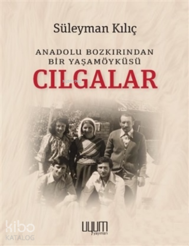 Cılgalar - Anadolu Bozkırından Bir Yaşamöyküsü | Süleyman Kılıç | Uyum