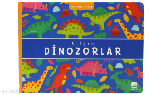 Çılgın Dinozorlar - Pencereli Kitap | Kolektif | Uçan Fil Yayınları