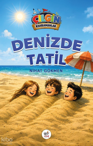 Çılgın Kahramanlar - Denizde Tatil | Nihat Gökmen | Servet Yayınevi