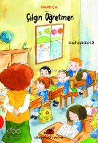 Çılgın Öğretmen; Sınıf Öyküleri - 3 | Melek Çe | Uğurböceği Yayınları